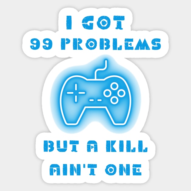 I got 99 problems but a kill ain't one Sticker by IOANNISSKEVAS